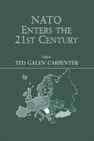 Title: NATO Enters the 21st Century, Author: Ted Galen Carpenter