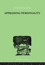 Title: Appraising Personality: THE USE OF PSYCHOLOGICAL TESTS IN THE PRACTICE OF MEDICINE, Author: Molly Harrower