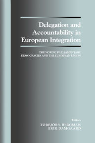 Title: Delegation and Accountability in European Integration: The Nordic Parliamentary Democracies and the European Union, Author: Torbjorn Bergman