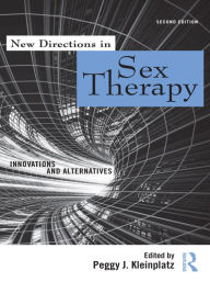 Title: New Directions in Sex Therapy: Innovations and Alternatives, Author: Peggy J. Kleinplatz