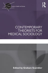 Title: Contemporary Theorists for Medical Sociology, Author: Graham Scambler