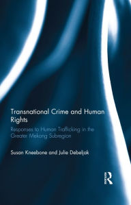 Title: Transnational Crime and Human Rights: Responses to Human Trafficking in the Greater Mekong Subregion, Author: Susan Kneebone