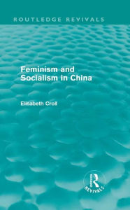 Title: Feminism and Socialism in China (Routledge Revivals), Author: Elisabeth Croll