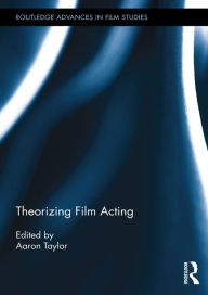 Title: Theorizing Film Acting, Author: Aaron Taylor