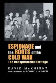 Title: Espionage and the Roots of the Cold War: The Conspiratorial Heritage, Author: David McKnight