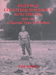 Title: Post-war Counterinsurgency and the SAS, 1945-1952: A Special Type of Warfare, Author: Tim Jones