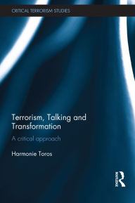 Title: Terrorism, Talking and Transformation: A Critical Approach, Author: Harmonie Toros