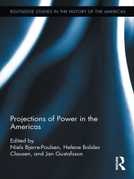 Title: Projections of Power in the Americas, Author: Helene Balslev Clausen