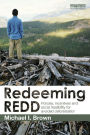 Redeeming REDD: Policies, Incentives and Social Feasibility for Avoided Deforestation