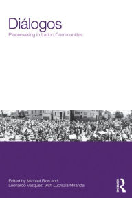 Title: Diálogos: Placemaking in Latino Communities, Author: Michael Rios