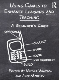 Title: Using Games to Enhance Learning and Teaching: A Beginner's Guide, Author: Nicola Whitton