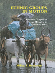 Title: Ethnic Groups in Motion: Economic Competition and Migration in Multi-Ethnic States, Author: Milica Z. Bookman