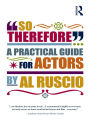 So Therefore...: A Practical Guide For Actors