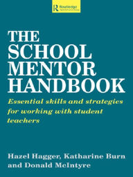Title: The School Mentor Handbook: Essential Skills and Strategies for Working with Student Teachers, Author: Katherine Burn