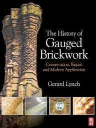 Title: The History of Gauged Brickwork, Author: Gerard Lynch