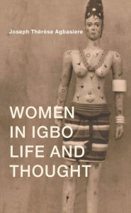 Title: Women in Igbo Life and Thought, Author: Joseph Therese Agbasiere