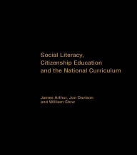 Title: Social Literacy, Citizenship Education and the National Curriculum, Author: James Arthur