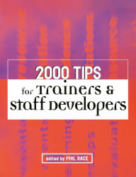 Title: 2000 Tips for Trainers and Staff Developers, Author: Phil Race