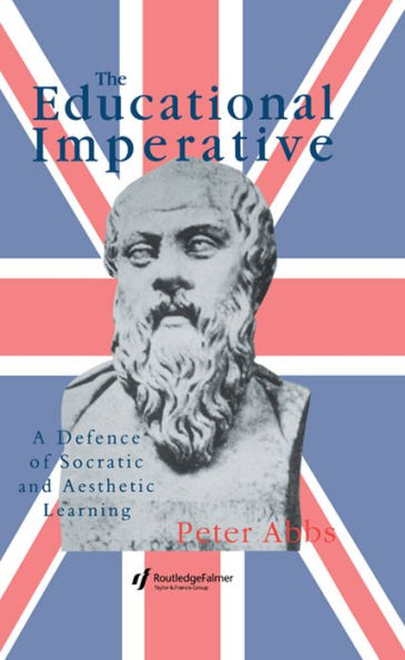 The Educational Imperative: A Defence Of Socratic And Aesthetic Learning