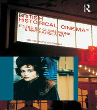 Title: British Historical Cinema, Author: Claire  Monk