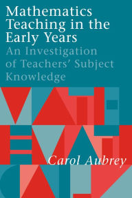 Title: Mathematics Teaching in the Early Years: An Investigation of Teachers' Subject Knowledge, Author: Carol Aubrey