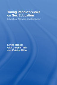 Title: Young People's Views on Sex Education: Education, Attitudes and Behaviour, Author: Dr Lynda Measor