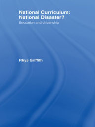 Title: National Curriculum: National Disaster?: Education and Citizenship, Author: Dr Rhys Griffith