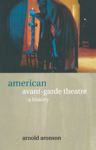 Title: American Avant-Garde Theatre: A History, Author: Arnold Aronson