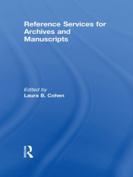 Title: Reference Services for Archives and Manuscripts, Author: Laura B Cohen