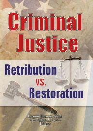 Title: Criminal Justice: Retribution vs. Restoration, Author: Eleanor Hannon Judah
