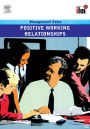 Positive Working Relationships: Revised Edition