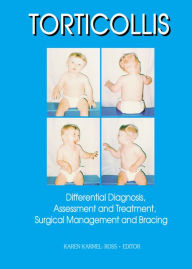 Title: Torticollis: Differential Diagnosis, Assessment and Treatment, Surgical Management and Bracing, Author: Karen Karmel-Ross