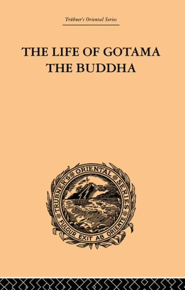 The Life of Gotama the Buddha: Compiled exclusively from the Pali Canon