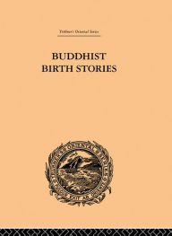 Title: Buddhist Birth Stories: The Oldest Collection of Folk-Lore Extant, Author: T.W. Rhys Davids