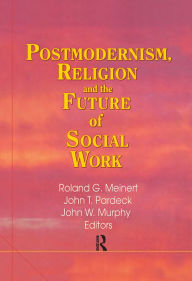 Title: Postmodernism, Religion, and the Future of Social Work, Author: Jean A Pardeck