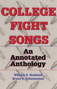 Title: College Fight Songs: An Annotated Anthology, Author: William E Studwell