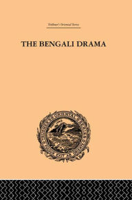 Title: The Bengali Drama: Its Origin and Development, Author: P. Guha-Thakurta