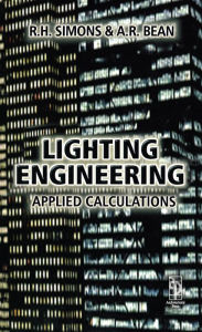Title: Lighting Engineering: Applied Calculations, Author: R. H. Simons