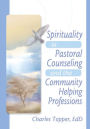 Spirituality in Pastoral Counseling and the Community Helping Professions