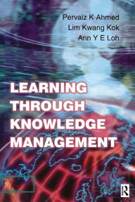 Title: Learning Through Knowledge Management, Author: Pervaiz K. Ahmed