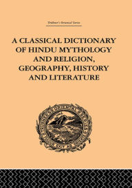 Title: A Classical Dictionary of Hindu Mythology and Religion, Geography, History and Literature, Author: John Dowson