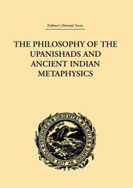 Title: The Philosophy of the Upanishads and Ancient Indian Metaphysics, Author: Archibald Edward Gough