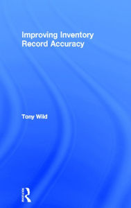 Title: Improving Inventory Record Accuracy, Author: Tony Wild