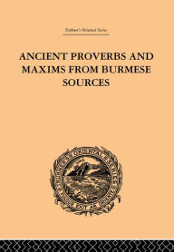 Title: Ancient Proverbs and Maxims from Burmese Sources: Or The Niti Literature of Burma, Author: James Gray