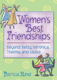 Title: Women's Best Friendships: Beyond Betty, Veronica, Thelma, and Louise, Author: Patricia Rind