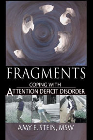 Title: Fragments: Coping with Attention Deficit Disorder, Author: Amy E Stein