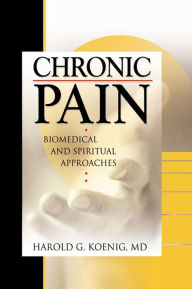 Title: Chronic Pain: Biomedical and Spiritual Approaches, Author: Harold G Koenig