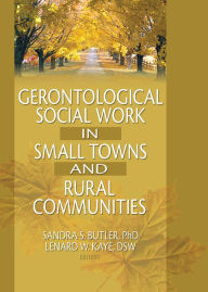 Title: Gerontological Social Work in Small Towns and Rural Communities, Author: Lenard W Kaye