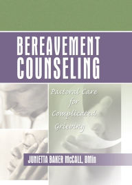 Title: Bereavement Counseling: Pastoral Care for Complicated Grieving, Author: Harold G Koenig