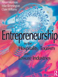 Title: Entrepreneurship in the Hospitality, Tourism and Leisure Industries, Author: Michael Rimmington